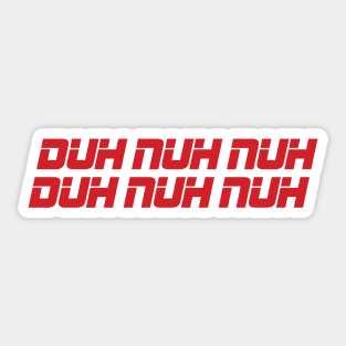 DUH NUH NUH Sticker